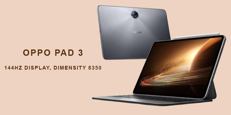 Thin-and-light Oppo Pad 3 Is Here With 144Hz Display, Dimensity 8350