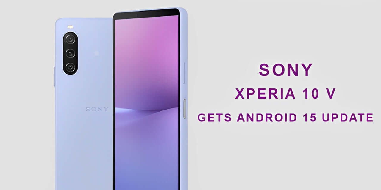 Sony Xperia 10 V Gets Android 15 Update: A Comprehensive Overview