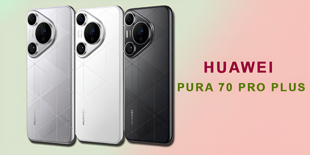 Huawei Pura 70 Pro Plus: Cutting-Edge Features, Stylish Design & Powerful Performance